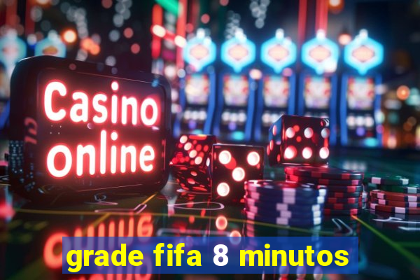 grade fifa 8 minutos